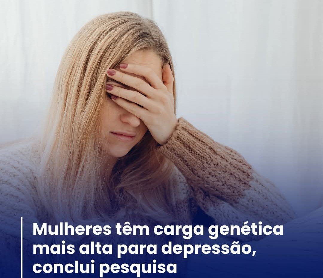 MULHERES TÊM CARGA GENÉTICA MAIS ALTA PARA DEPRESSÃO CONCLUI PESQUISA MULHERES TÊM CARGA GENÉTICA MAIS ALTA PARA DEPRESSÃO CONCLUI PESQUISA