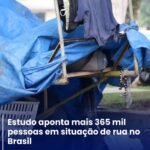 ESTUDO APONTA MAIS 365 MIL PESSOAS EM SITUAÇÃO DE RUA NO BRASIL ESTUDO APONTA MAIS 365 MIL PESSOAS EM SITUAÇÃO DE RUA NO BRASIL
